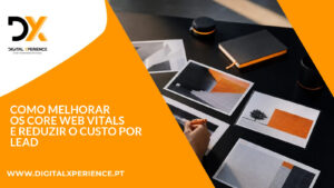 Como melhorar os Core Web Vitals e reduzir o custo por lead