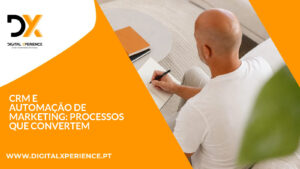 CRM e Automação de Marketing: processos que convertem
