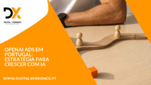 OpenAI Ads em Portugal: estratégia para crescer com IA