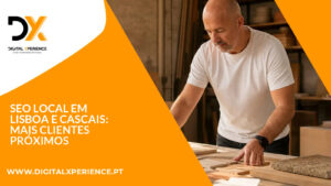 SEO local em Lisboa e Cascais: mais clientes próximos